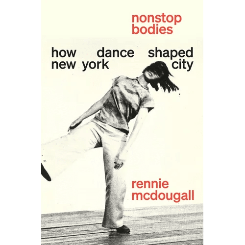 Nonstop Bodies: How Dance Shaped New York City - Hardcover - iShook Books