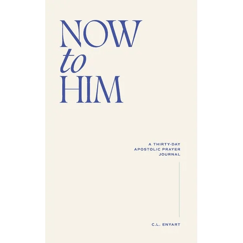 Now To Him: A Thirty - Day Apostolic Prayer Journal - Paperback - iShook Books