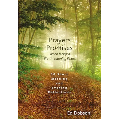Prayers and Promises When Facing a Life-Threatening Illness: 30 Short Morning and Evening Reflections