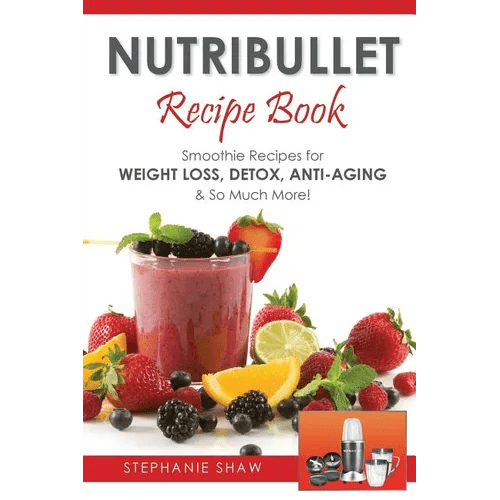 Nutribullet Recipe Book: Smoothie Recipes for Weight - Loss, Detox, Anti - Aging & So Much More! - Paperback - iShook Books