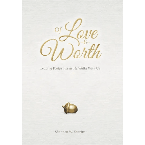 Of Love and Worth: Leaving Footprints As He Walks With Us - Hardcover - iShook Books