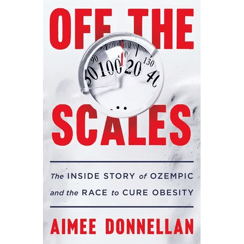 Off the Scales: The Inside Story of Ozempic and the Race to Cure Obesity - Hardcover - iShook Books