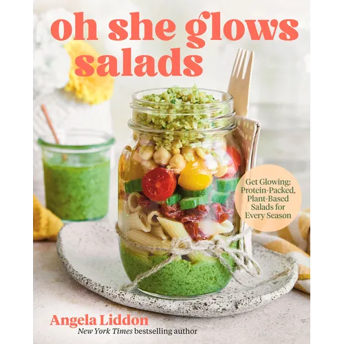 Oh She Glows Salads: Get Glowing: Protein-Packed, Plant-Based Salads for Every Season - Hardcover - iShook Books