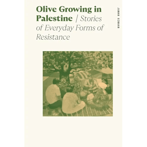 Olive Growing in Palestine: Stories of Everyday Forms of Resistance - Paperback - iShook Books