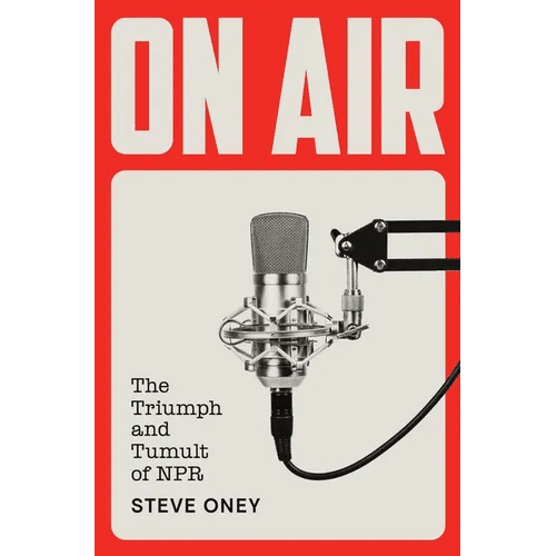 On Air: The Triumph and Tumult of NPR - Hardcover - iShook Books