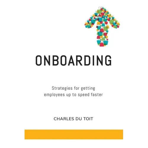 On - boarding: A practical guide to creating extraordinary new employee experiences - Paperback - iShook Books