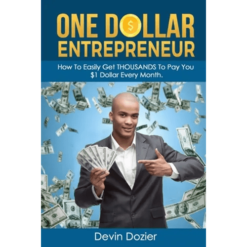 One Dollar Entrepreneur: How To Easily Get THOUSANDS To Pay You $1 Dollar Every Month - Paperback - iShook Books