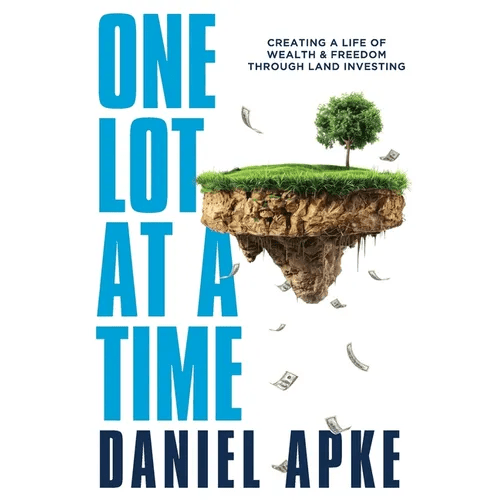 One Lot at a Time: Creating a Life of Wealth & Freedom Through Land Investing - Paperback - iShook Books
