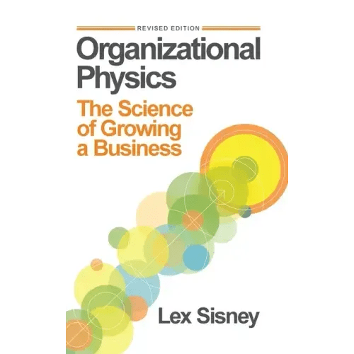 Organizational Physics: The Science of Growing a Business - Hardcover - iShook Books
