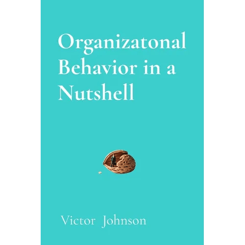 Organizatonal Behavior in a Nutshell: What Every Leader Needs to Know About People at Work - Paperback - iShook Books