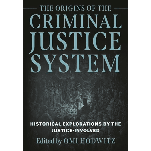 Origins of the Criminal Justice System: Historical Explorations by the Justice - Involved - Hardcover - iShook Books