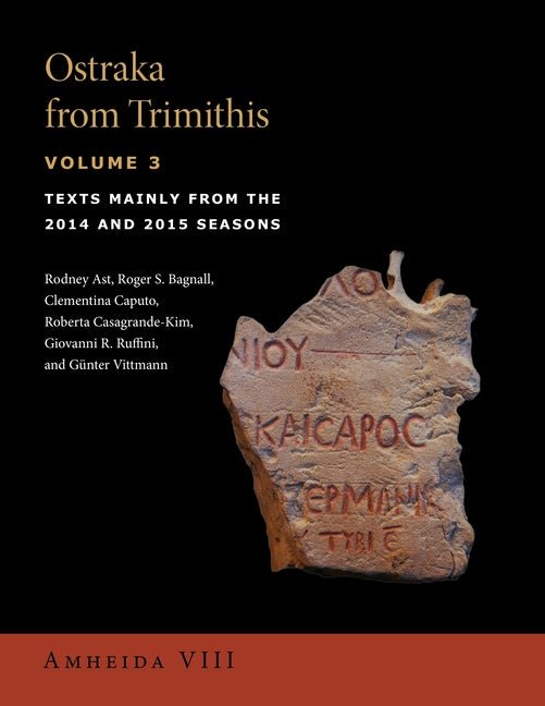 Ostraka from Trimithis, Volume 3: Texts Mainly from the 2014 and 2015 Seasons (Amheida VIII) - iShook Books
