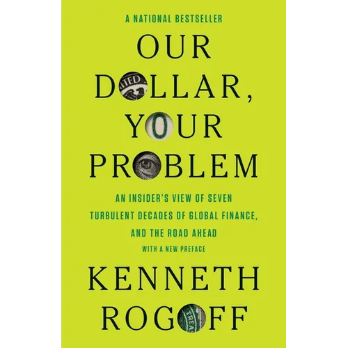 Our Dollar, Your Problem: An Insider's View of Seven Turbulent Decades of Global Finance, and the Road Ahead - Paperback - iShook Books