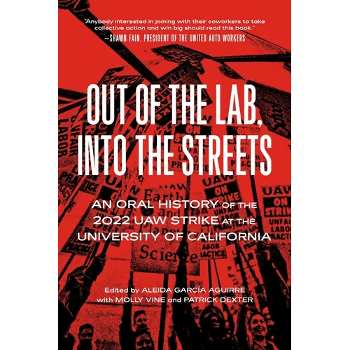 Out of the Lab, Into the Street: An Oral History of the 2022 UAW Strike at the University of California - Paperback - iShook Books