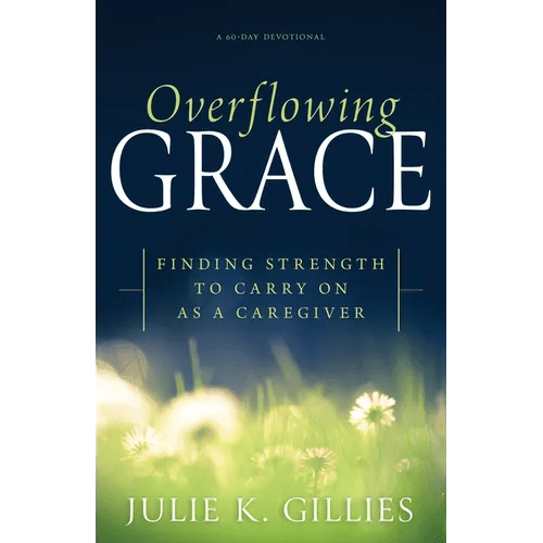 Overflowing Grace: Finding Strength to Carry on as a Caregiver (a 60 - Day Devotional) - Paperback - iShook Books