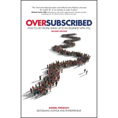 Oversubscribed: How to Get People Lining Up to Do Business with You - Paperback - iShook Books