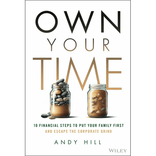 Own Your Time: 10 Financial Steps to Put Your Family First and Escape the Corporate Grind - Hardcover - iShook Books