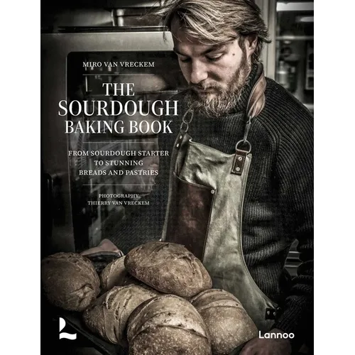 The Sourdough Baking Book: From Sourdough Starter to Stunning Breads and Pastries