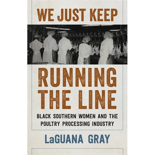 We Just Keep Running the Line: Black Southern Women and the Poultry Processing Industry