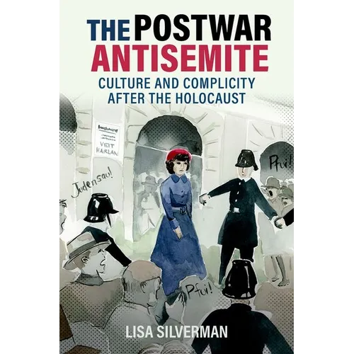 The Postwar Antisemite: Culture and Complicity After the Holocaust