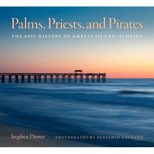 Palms, Priests, and Pirates: The Epic History of Amelia Island, Florida - Hardcover - iShook Books