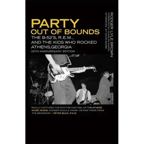 Party Out of Bounds: The B - 52's, R.E.M., and the Kids Who Rocked Athens, Georgia - Paperback - iShook Books