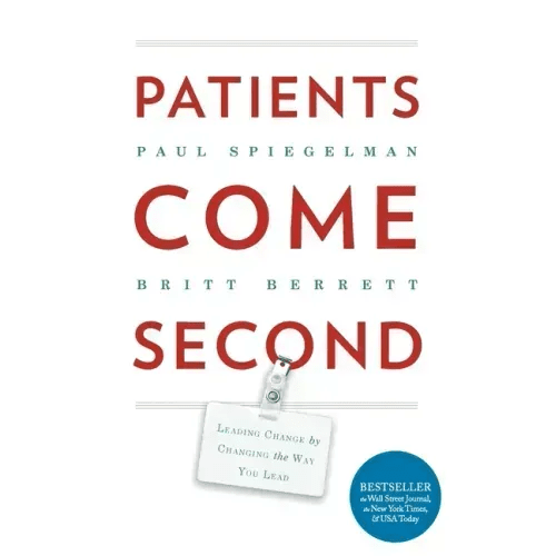Patients Come Second: Leading Change by Changing the Way You Lead - Paperback - iShook Books