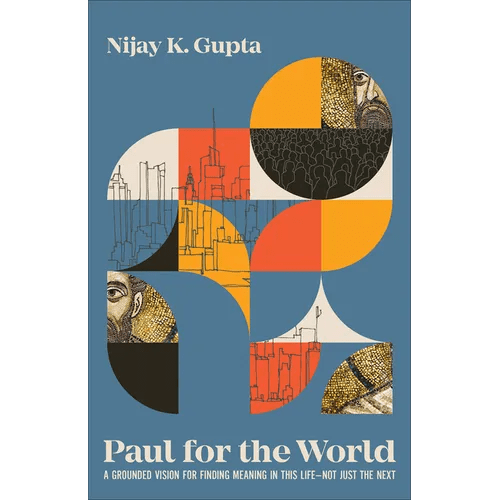 Paul for the World: A Grounded Vision for Finding Meaning in This Life - Not Just the Next - Paperback - iShook Books