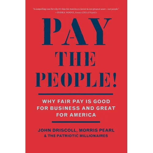 Pay the People!: Why Fair Pay Is Good for Business and Great for America - Paperback - iShook Books