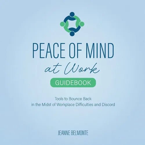 Peace of Mind at Work Guidebook: Tools to Bounce Back in the Midst of Workplace Difficulties and Discord - Paperback - iShook Books