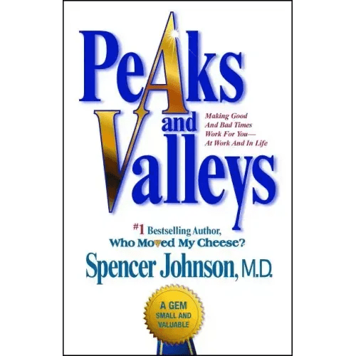 Peaks and Valleys: Making Good and Bad Times Work for You - At Work and in Life - Paperback - iShook Books