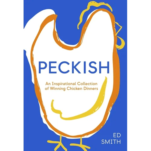 Peckish: An Inspirational Collection of Winning Chicken Dinners - Hardcover - iShook Books