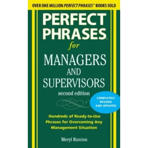 Perfect Phrases for Managers and Supervisors: Hundreds of Ready - To - Use Phrases for Overcoming Any Management Situation - Paperback - iShook Books