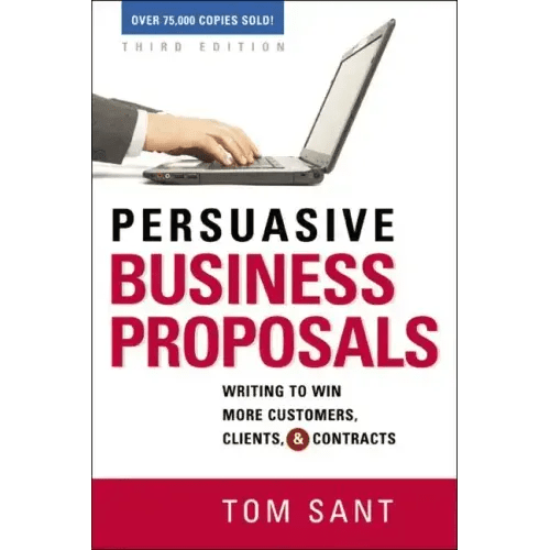 Persuasive Business Proposals: Writing to Win More Customers, Clients, and Contracts - Paperback - iShook Books
