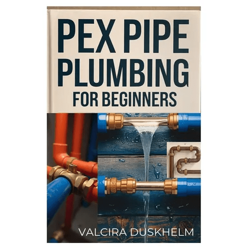 Pex Pipe Plumbing for Beginners: A Step - By - Step Handbook for Diyers and Professionals to Install, Repair, and Optimize Pex Systems Like an Expert - Paperback - iShook Books