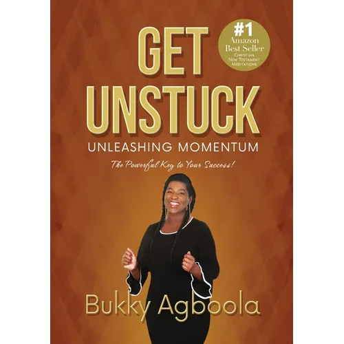 Get Unstuck: Unleashing Momentum: The Powerful Key to Your Success!