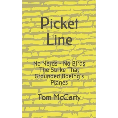 Picket Line: No Nerds - No Birds The strike that grounded Boeing's planes. - Paperback - iShook Books