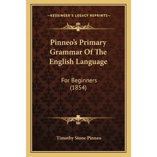Pinneo's Primary Grammar Of The English Language: For Beginners (1854) - Paperback - iShook Books