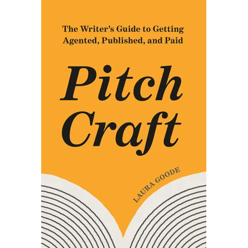 Pitch Craft: The Writer's Guide to Getting Agented, Published, and Paid - Paperback - iShook Books