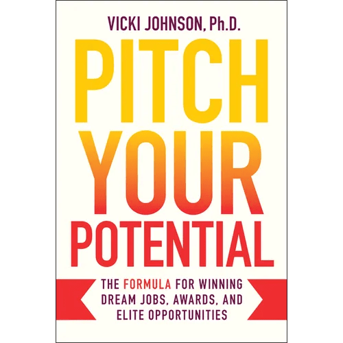 Pitch Your Potential: The Formula for Winning Dream Jobs, Awards, and Elite Opportunities - Hardcover - iShook Books