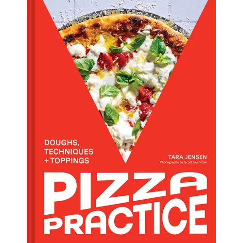 Pizza Practice: Doughs, Techniques + Toppings - Hardcover - iShook Books