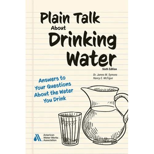Plain Talk About Drinking Water, Sixth Edition: Answers to Your Questions About the Water You Drink - Paperback - iShook Books