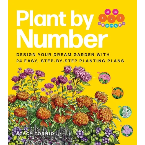 Plant by Number: Design Your Dream Garden with 24 Easy, Step-By-Step Planting Plans - Paperback - iShook Books