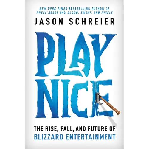 Play Nice: The Rise, Fall, and Future of Blizzard Entertainment - Hardcover - iShook Books