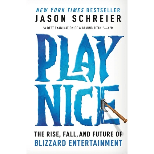 Play Nice: The Rise, Fall, and Future of Blizzard Entertainment - Paperback - iShook Books