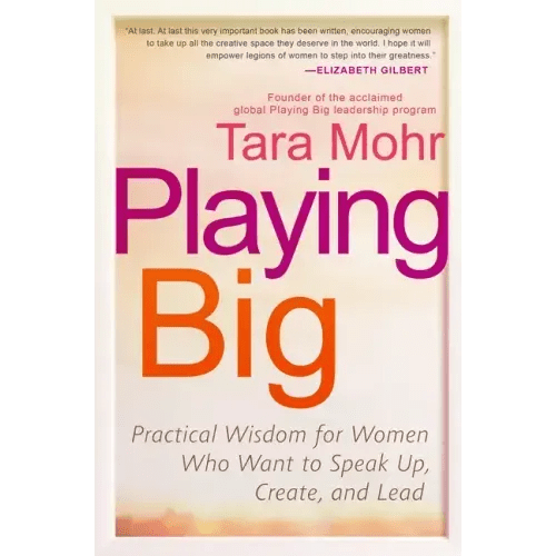 Playing Big: Practical Wisdom for Women Who Want to Speak Up, Create, and Lead - Paperback - iShook Books