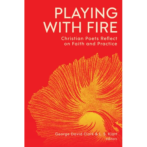 Playing with Fire: Christian Poets Reflect on Faith and Practice - Paperback - iShook Books