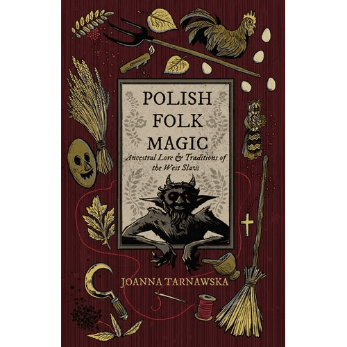 Polish Folk Magic: Ancestral Lore & Traditions of the West Slavs - Paperback - iShook Books
