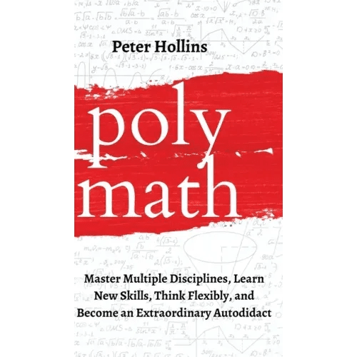 Polymath: Master Multiple Disciplines, Learn New Skills, Think Flexibly, and Become an Extraordinary Autodidact - Hardcover - iShook Books
