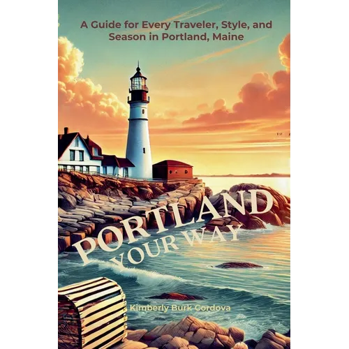 Portland Your Way: A Guide for Every Traveler, Style, and Season in Portland, Maine - Paperback - iShook Books